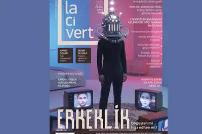 Lacivert’in 131’inci sayısı “Erkeklik: Doğuştan mı, inşa edilen mi?” dosyasıyla raflarda